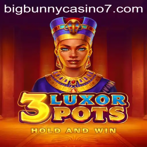 Exploring the Thrills of 3LuxorPots at BigBunny Casino