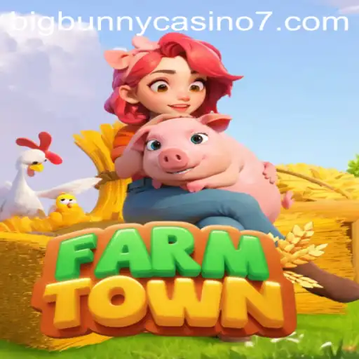 FarmTown and BigBunny Casino: A Unique Blend of Farming and Casino Adventures
