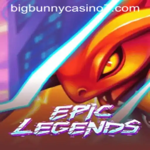 EpicLegends: The Ultimate Gaming Experience with a Twist of BigBunny Casino