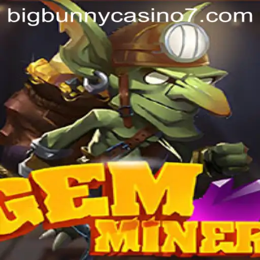 GemMiner Game Brings Excitement with BigBunny Casino